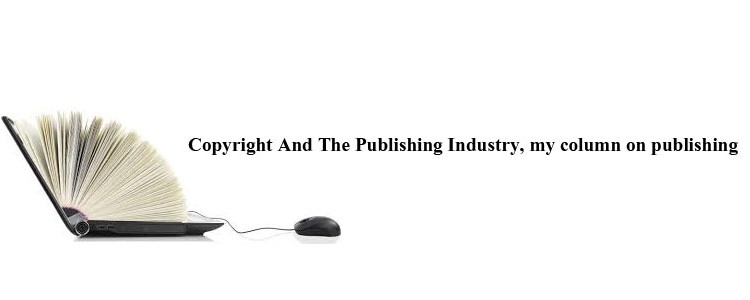 Copyright And The Publishing Industry, my column on publishing