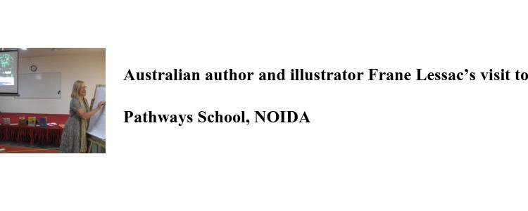 Australian author and illustrator Frane Lessac’s visit to Pathways School, NOIDA