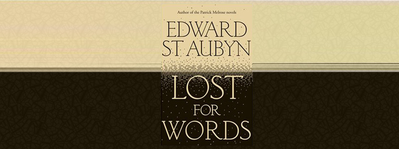 Edward St Aubyn “Lost for Words”